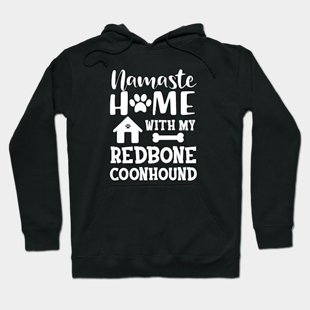 Redbone Coonhound Dog - Namaste home with my redbone coonhound Hoodie by KC Happy Shop